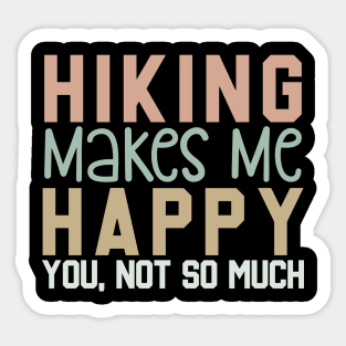 Hiking Makes Me Happy, You Not So Much Sticker